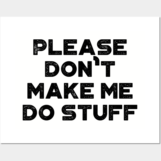 Please Don't Make Me Do Stuff Funny Vintage Retro Wall Art by truffela